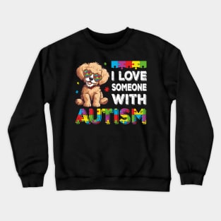 I Love Someone With Autism Funny Autism Awareness Dog Crewneck Sweatshirt